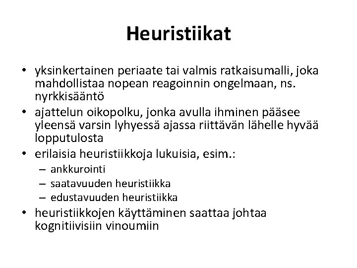 Heuristiikat • yksinkertainen periaate tai valmis ratkaisumalli, joka mahdollistaa nopean reagoinnin ongelmaan, ns. nyrkkisääntö