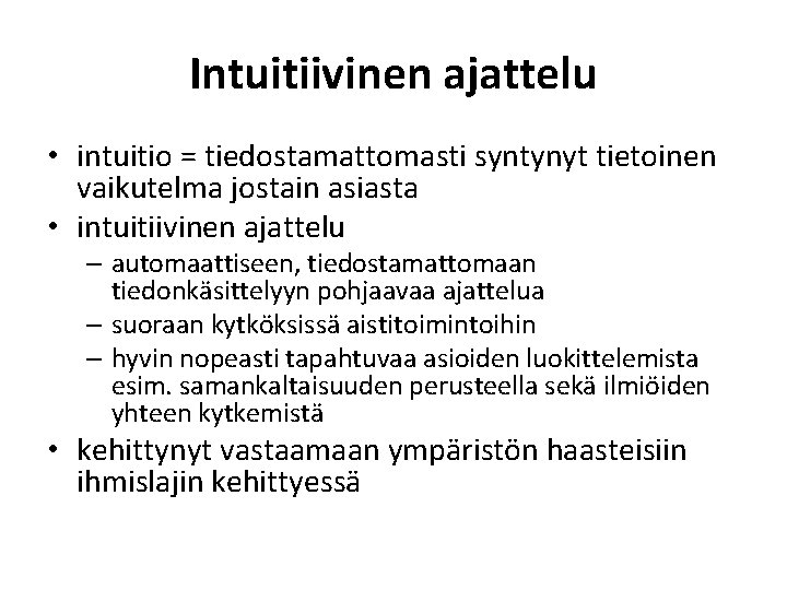 Intuitiivinen ajattelu • intuitio = tiedostamattomasti syntynyt tietoinen vaikutelma jostain asiasta • intuitiivinen ajattelu