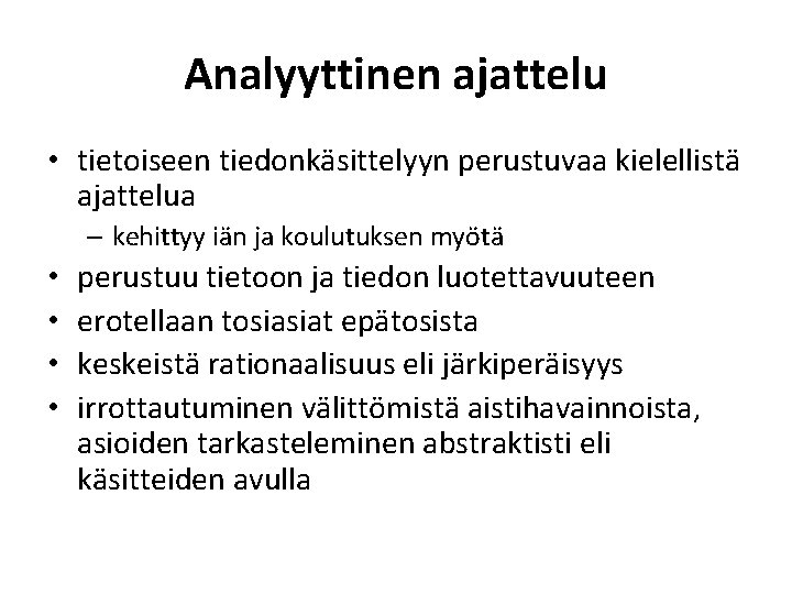 Analyyttinen ajattelu • tietoiseen tiedonkäsittelyyn perustuvaa kielellistä ajattelua – kehittyy iän ja koulutuksen myötä