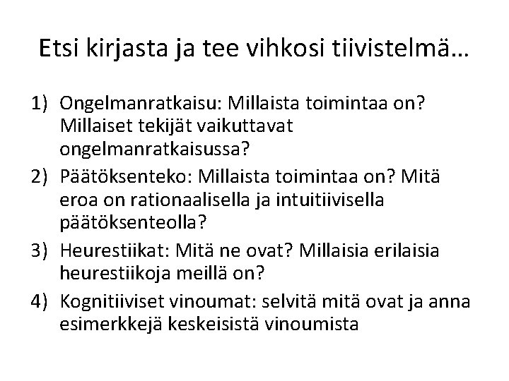 Etsi kirjasta ja tee vihkosi tiivistelmä… 1) Ongelmanratkaisu: Millaista toimintaa on? Millaiset tekijät vaikuttavat