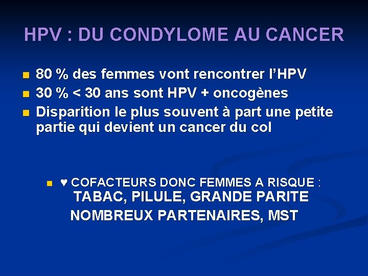 HPV : DU CONDYLOME AU CANCER n n n 80 % des femmes vont