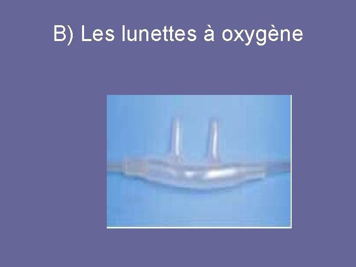 B) Les lunettes à oxygène 