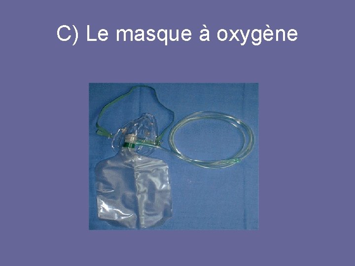 C) Le masque à oxygène 
