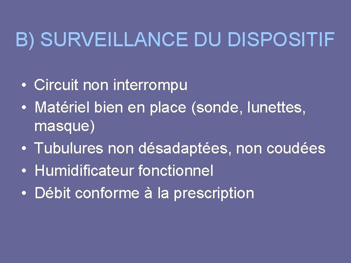 B) SURVEILLANCE DU DISPOSITIF • Circuit non interrompu • Matériel bien en place (sonde,