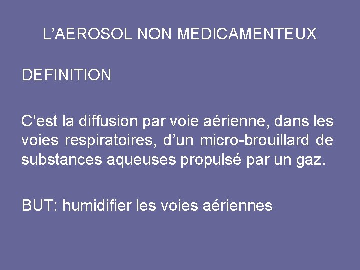 L’AEROSOL NON MEDICAMENTEUX DEFINITION C’est la diffusion par voie aérienne, dans les voies respiratoires,