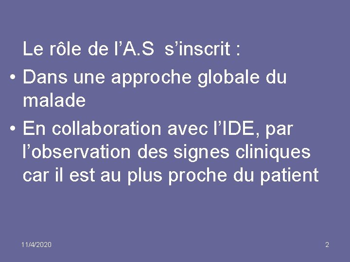 Le rôle de l’A. S s’inscrit : • Dans une approche globale du malade