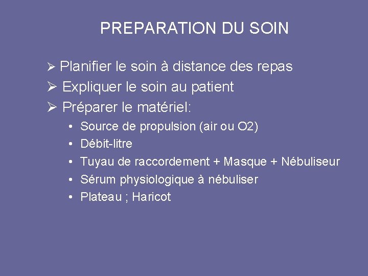 PREPARATION DU SOIN Ø Planifier le soin à distance des repas Ø Expliquer le