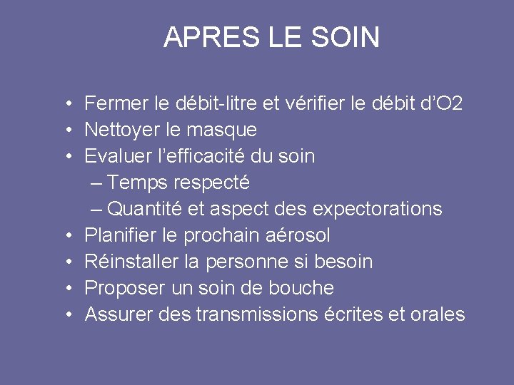 APRES LE SOIN • Fermer le débit-litre et vérifier le débit d’O 2 •