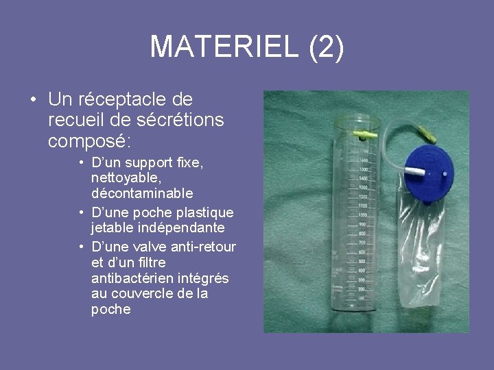 MATERIEL (2) • Un réceptacle de recueil de sécrétions composé: • D’un support fixe,