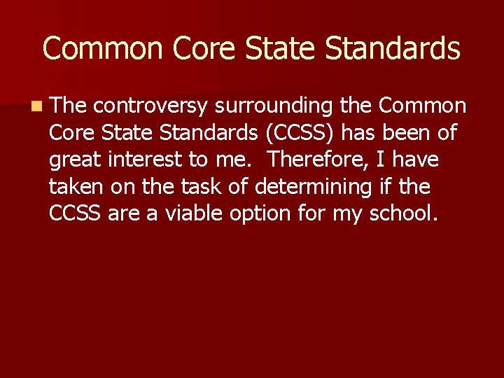 Common Core State Standards n The controversy surrounding the Common Core State Standards (CCSS)
