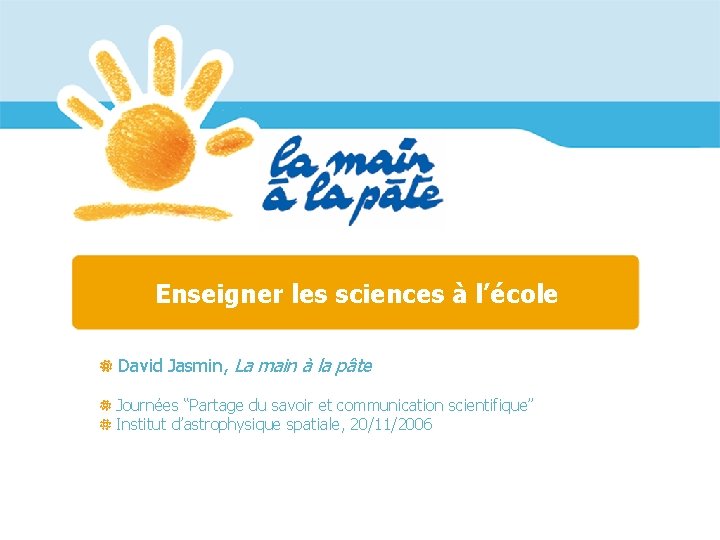 Enseigner les sciences à l’école David Jasmin, La main à la pâte Journées “Partage