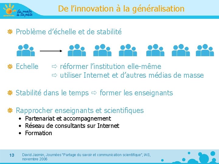 De l’innovation à la généralisation Problème d’échelle et de stabilité Echelle réformer l’institution elle-même