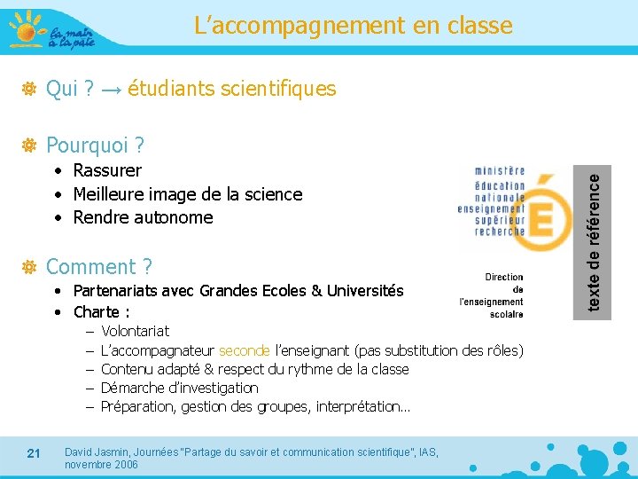 L’accompagnement en classe Qui ? → étudiants scientifiques Pourquoi ? • Rassurer • Meilleure