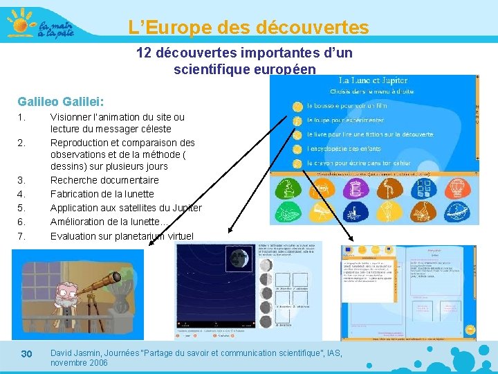 L’Europe des découvertes 12 découvertes importantes d’un scientifique européen Galileo Galilei: 1. 2. 3.