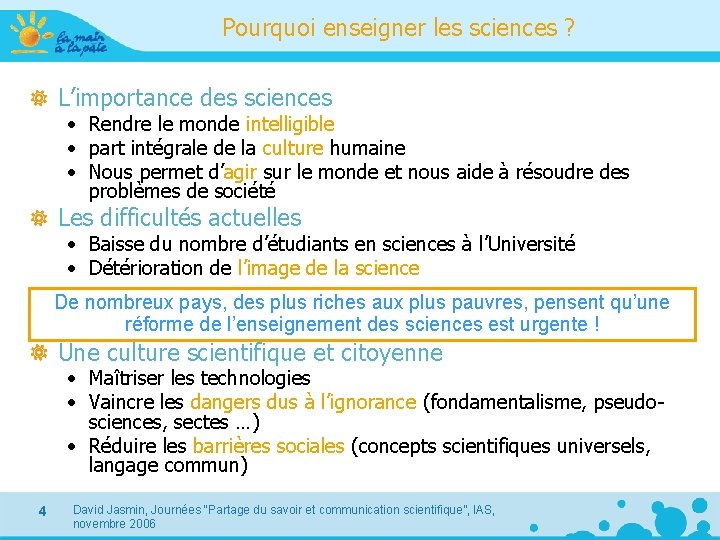 Pourquoi enseigner les sciences ? L’importance des sciences • Rendre le monde intelligible •