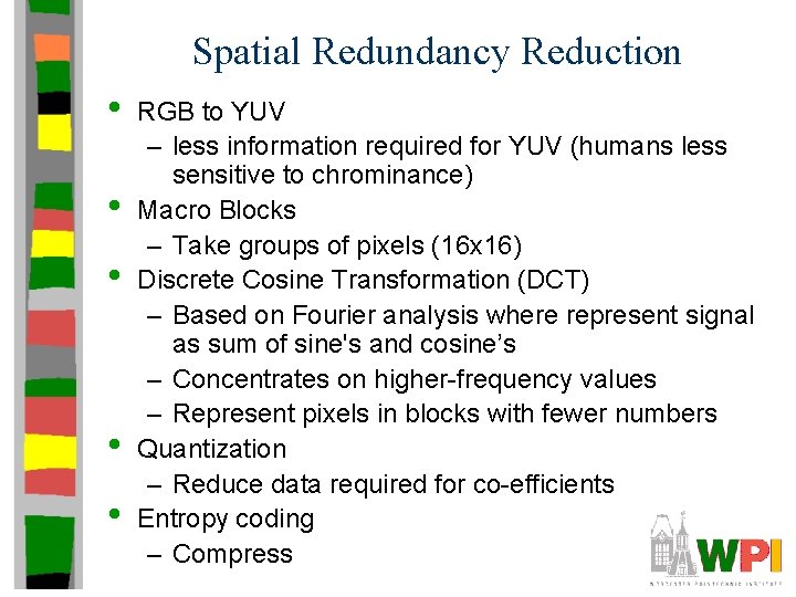 Spatial Redundancy Reduction • • • RGB to YUV – less information required for