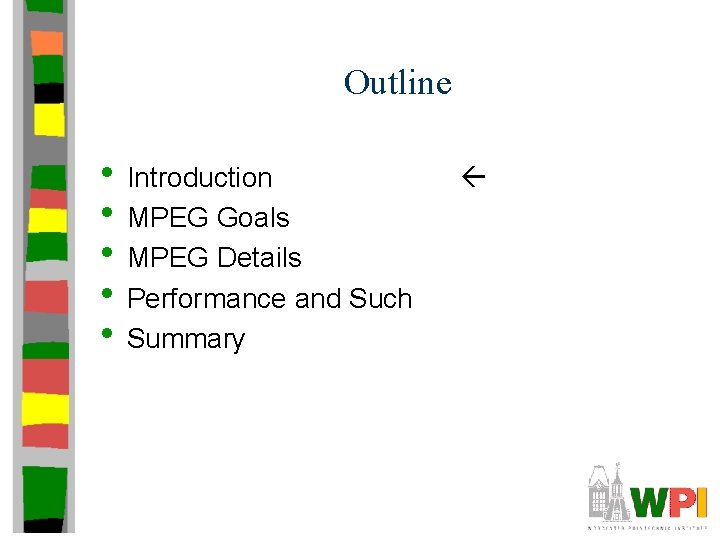 Outline • Introduction • MPEG Goals • MPEG Details • Performance and Such •