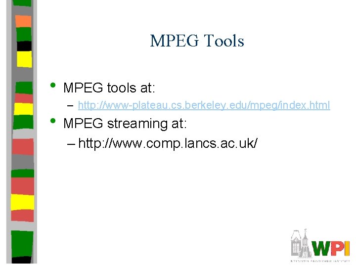 MPEG Tools • MPEG tools at: – http: //www-plateau. cs. berkeley. edu/mpeg/index. html •
