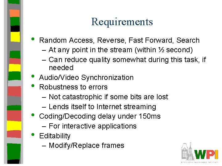 Requirements • • • Random Access, Reverse, Fast Forward, Search – At any point