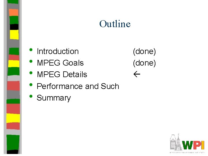 Outline • Introduction • MPEG Goals • MPEG Details • Performance and Such •