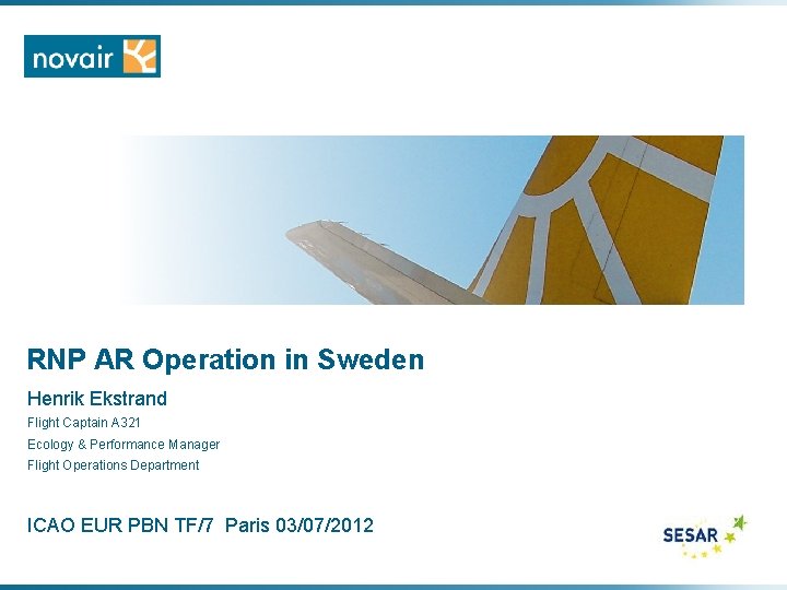 RNP AR Operation in Sweden Henrik Ekstrand Flight Captain A 321 Ecology & Performance