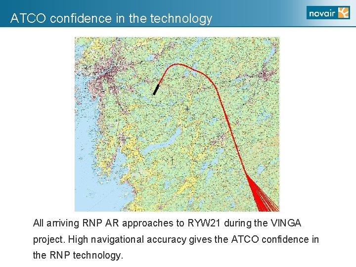 ATCO confidence in the technology All arriving RNP AR approaches to RYW 21 during