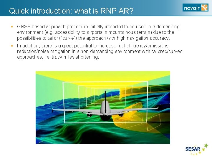 Quick introduction: what is RNP AR? § GNSS based approach procedure initially intended to