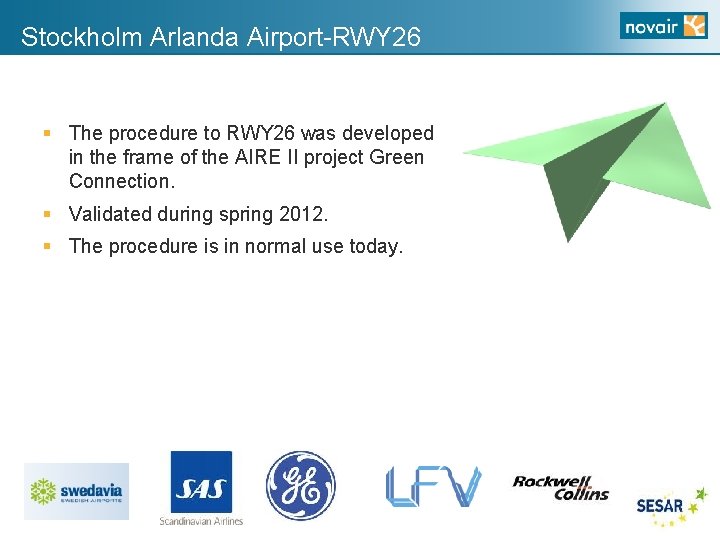 Stockholm Arlanda Airport-RWY 26 § The procedure to RWY 26 was developed in the