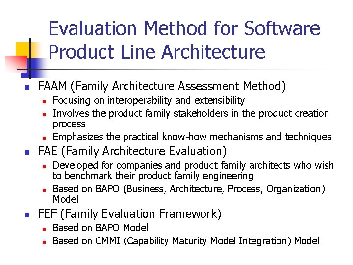 Evaluation Method for Software Product Line Architecture n FAAM (Family Architecture Assessment Method) n