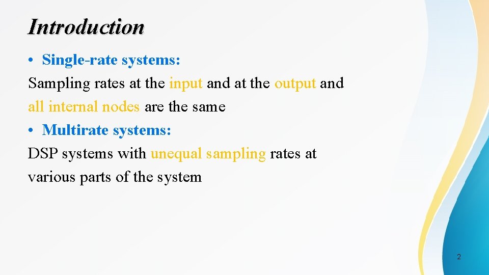 Introduction • Single-rate systems: Sampling rates at the input and at the output and