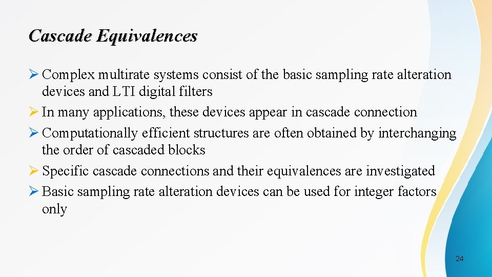 Cascade Equivalences Ø Complex multirate systems consist of the basic sampling rate alteration devices