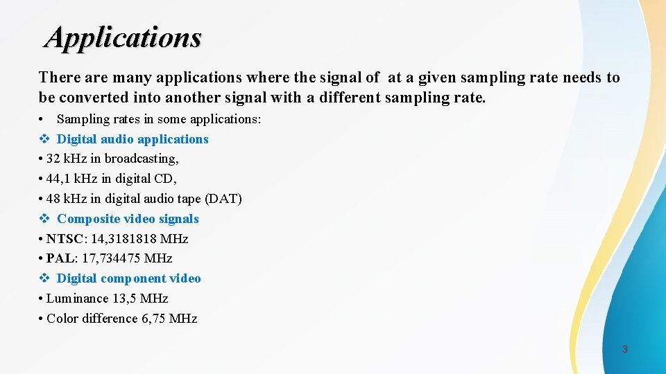 Applications There are many applications where the signal of at a given sampling rate