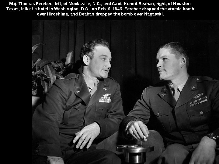 Maj. Thomas Ferebee, left, of Mocksville, N. C. , and Capt. Kermit Beahan, right,