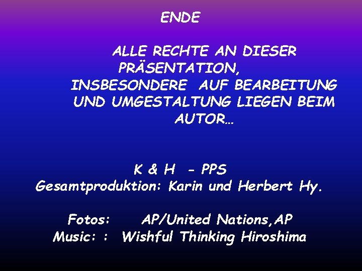 ENDE ALLE RECHTE AN DIESER PRÄSENTATION, INSBESONDERE AUF BEARBEITUNG UND UMGESTALTUNG LIEGEN BEIM AUTOR…