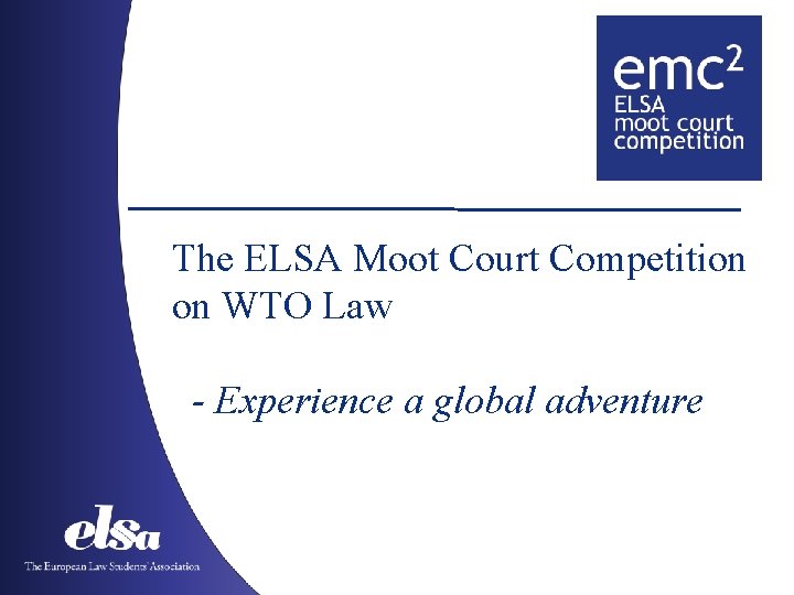 The ELSA Moot Court Competition on WTO Law - Experience a global adventure 