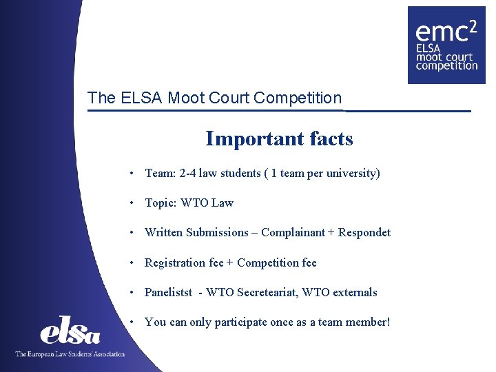 The ELSA Moot Court Competition Important facts • Team: 2 -4 law students (