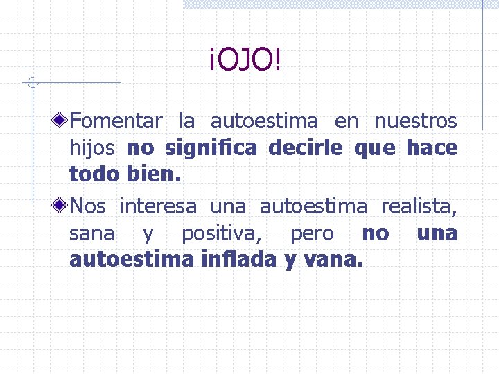 ¡OJO! Fomentar la autoestima en nuestros hijos no significa decirle que hace todo bien.