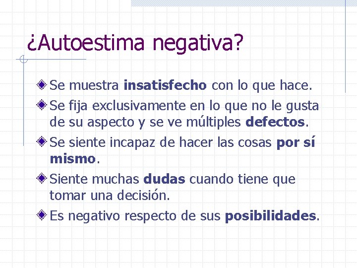 ¿Autoestima negativa? Se muestra insatisfecho con lo que hace. Se fija exclusivamente en lo