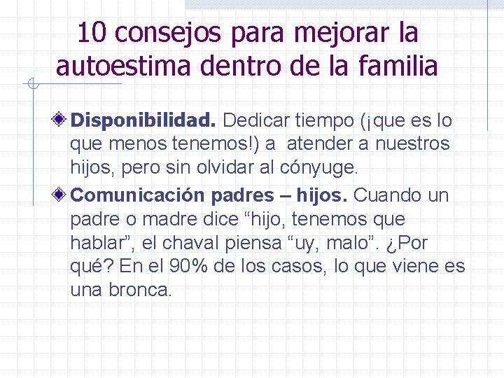 10 consejos para mejorar la autoestima dentro de la familia Disponibilidad. Dedicar tiempo (¡que