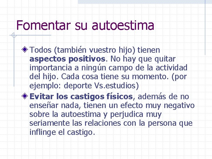 Fomentar su autoestima Todos (también vuestro hijo) tienen aspectos positivos. No hay que quitar