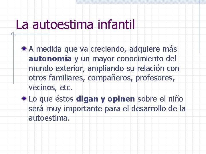 La autoestima infantil A medida que va creciendo, adquiere más autonomía y un mayor