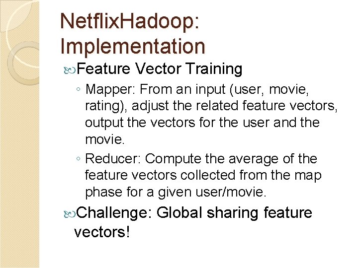 Netflix. Hadoop: Implementation Feature Vector Training ◦ Mapper: From an input (user, movie, rating),