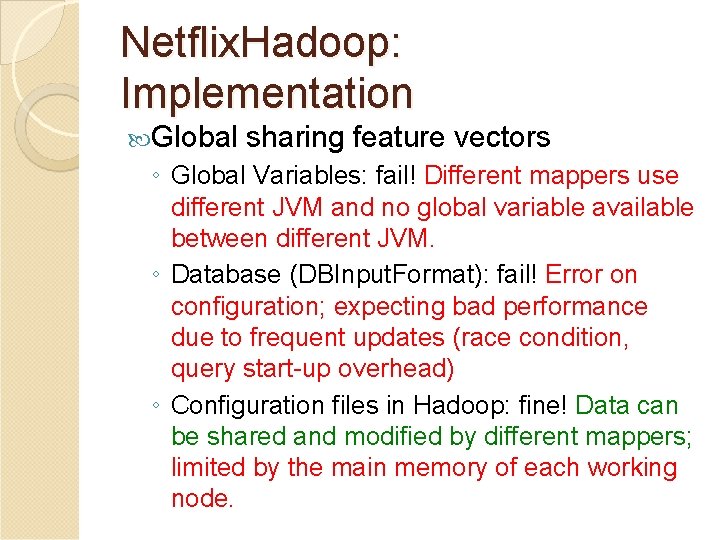 Netflix. Hadoop: Implementation Global sharing feature vectors ◦ Global Variables: fail! Different mappers use