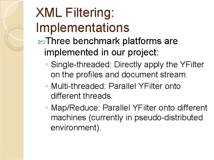 XML Filtering: Implementations Three benchmark platforms are implemented in our project: ◦ Single-threaded: Directly
