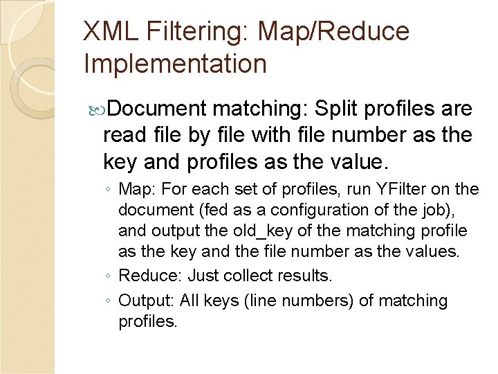 XML Filtering: Map/Reduce Implementation Document matching: Split profiles are read file by file with