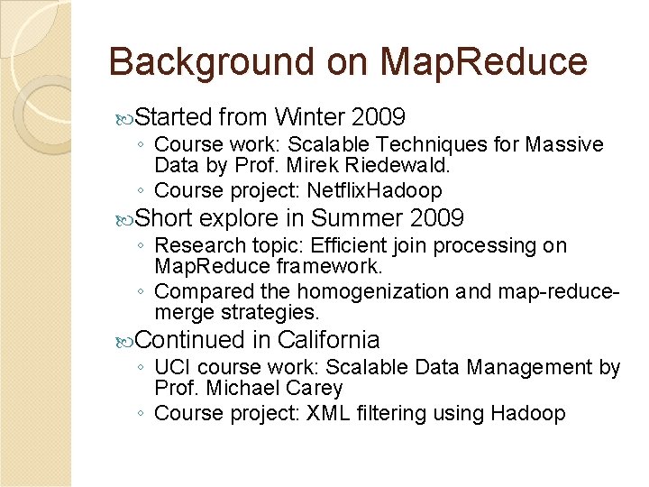 Background on Map. Reduce Started from Winter 2009 ◦ Course work: Scalable Techniques for