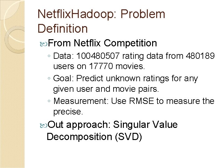 Netflix. Hadoop: Problem Definition From Netflix Competition ◦ Data: 100480507 rating data from 480189