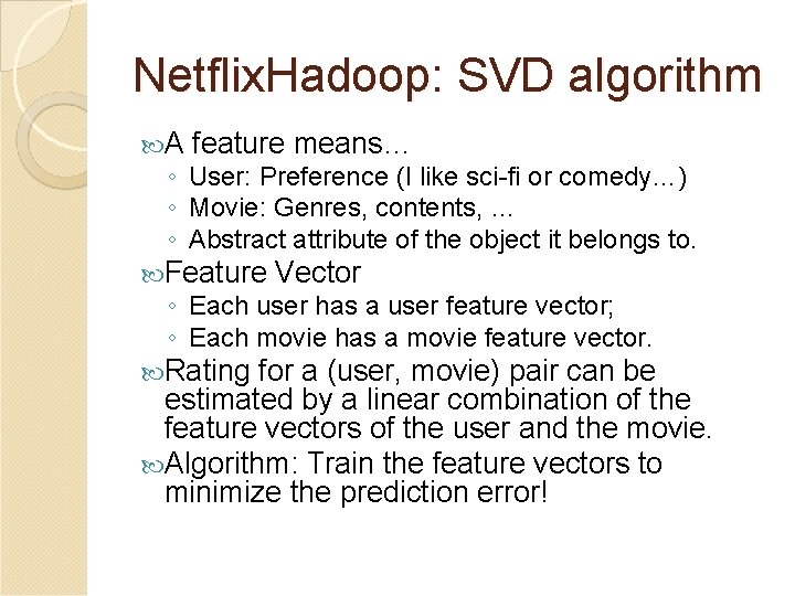 Netflix. Hadoop: SVD algorithm A feature means… ◦ User: Preference (I like sci-fi or