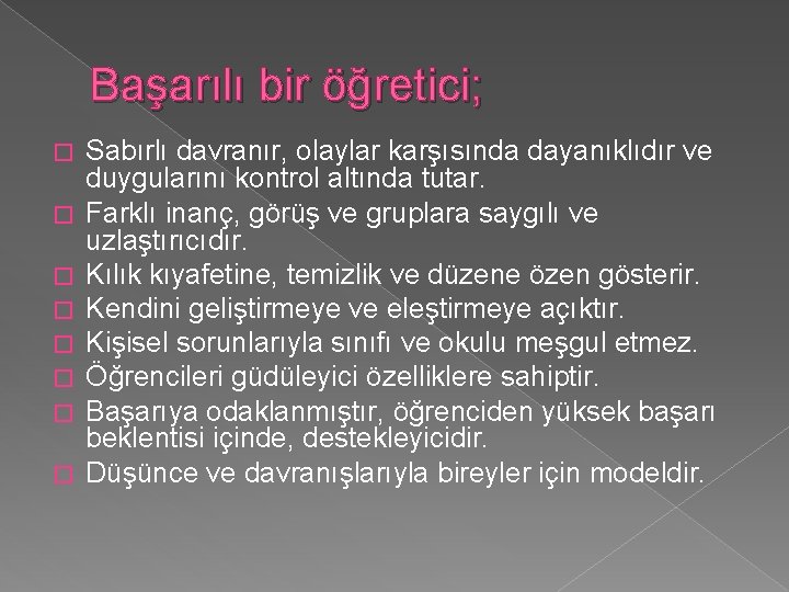 Başarılı bir öğretici; � � � � Sabırlı davranır, olaylar karşısında dayanıklıdır ve duygularını