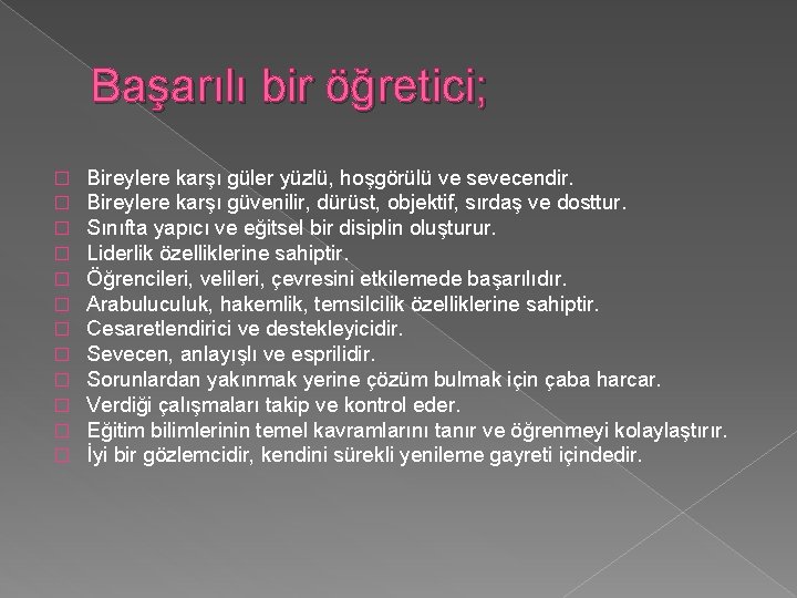 Başarılı bir öğretici; � � � Bireylere karşı güler yüzlü, hoşgörülü ve sevecendir. Bireylere
